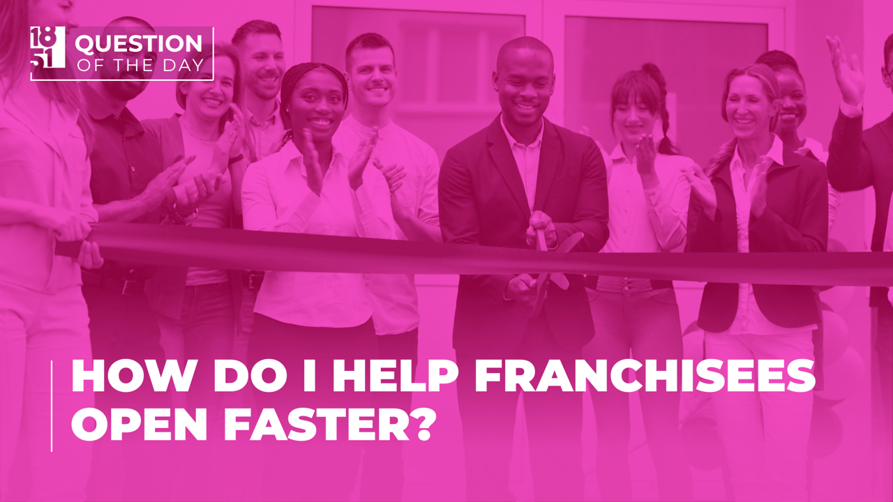 How do I help franchisees open faster?