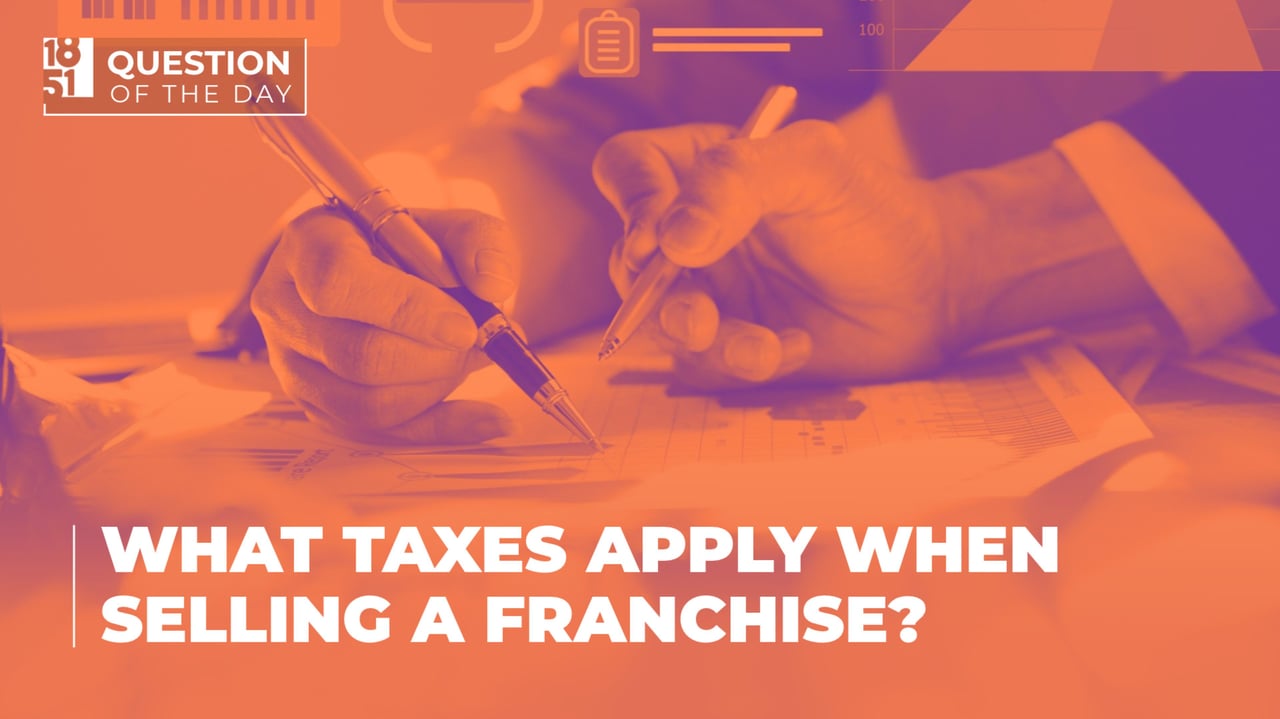 What Taxes Apply When Selling a Franchise? What Owners Need to Know