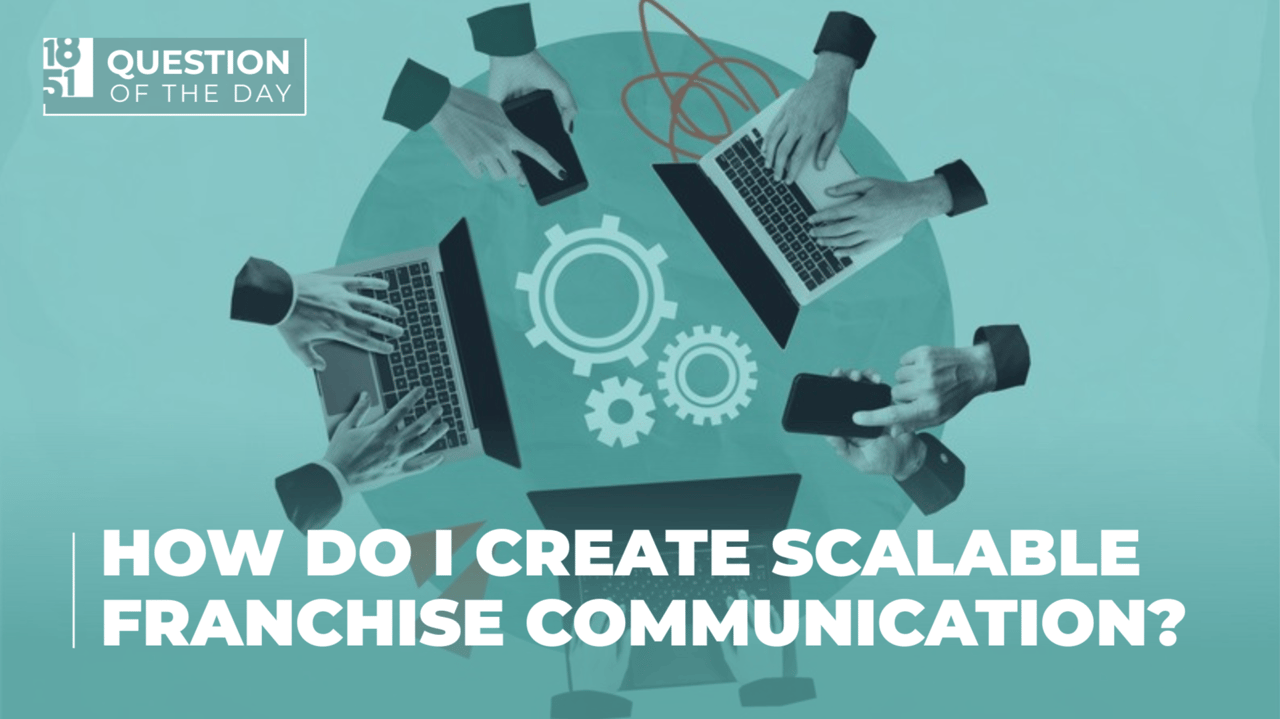 How Can I Create Scalable Franchise Communication? How Can I Create Scalable Franchise Communication?