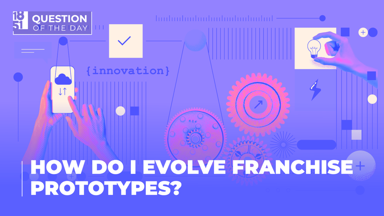 How Do I Evolve Franchise Prototypes? Five Ways to Keep How Do I Evolve Franchise Prototypes? Five Ways to Keep Your Franchise Model Competitive