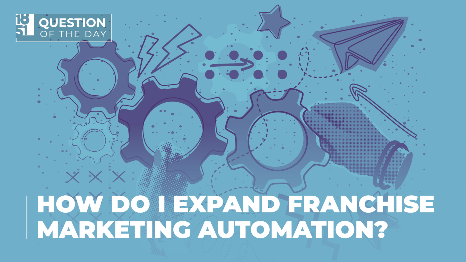 How Do I Expand Franchise Marketing Automation as My Brand How Do I Expand Franchise Marketing Automation as My Brand Grows?