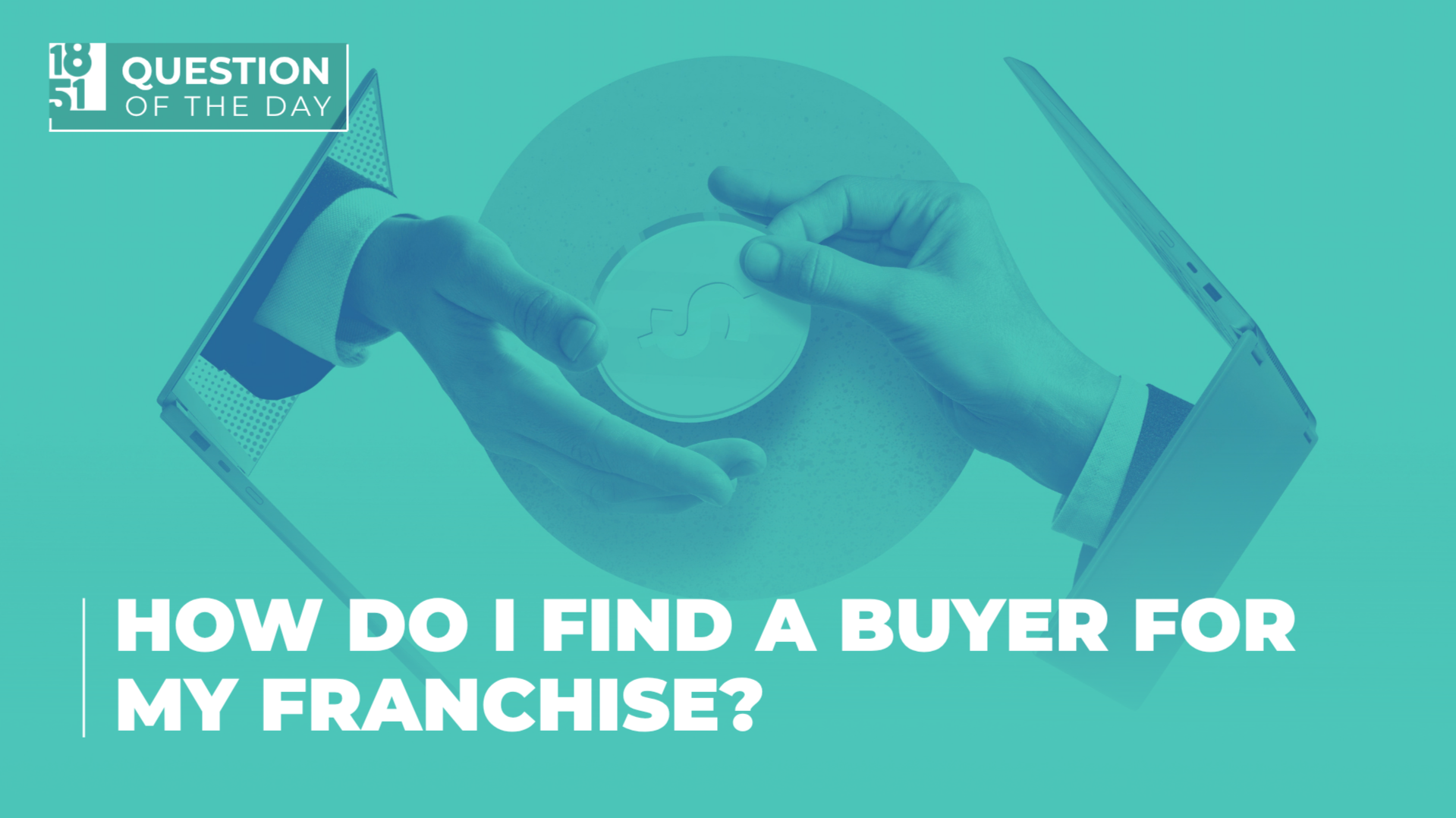 How Do I Find a Buyer for My Franchise? A Guide How Do I Find a Buyer for My Franchise? A Guide for Franchise Owners